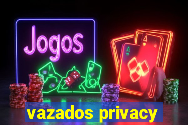 vazados privacy